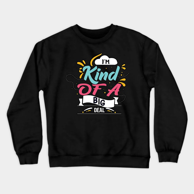 I'm Kind Of A Big Deal Crewneck Sweatshirt by Geminiguys